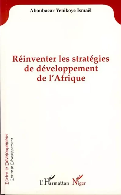 Réinventer les stratégies de développement de l'Afrique -  Yenikoye aboubacar ismael - Editions L'Harmattan