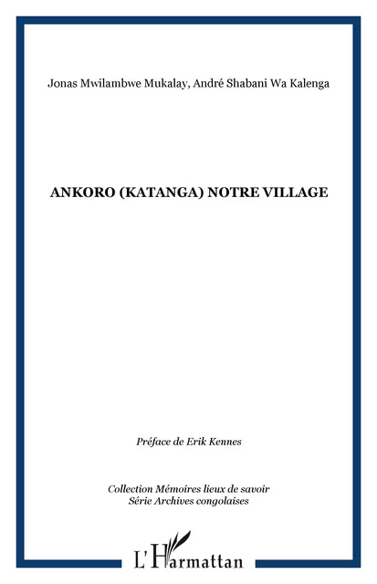 Ankoro (Katanga) notre village - Jonas Mwilambwe Mukalay, André Shabani Wa Kalenga - Editions L'Harmattan