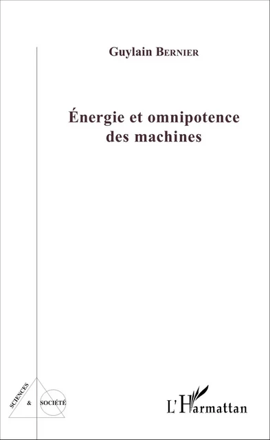 Energie et omnipotence des machines - Guylain Bernier - Editions L'Harmattan