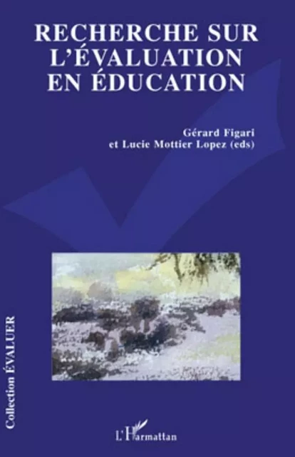 Recherche sur l'évaluation en éducation - Gérard Figari, Lucie Mottier Lopez - Editions L'Harmattan