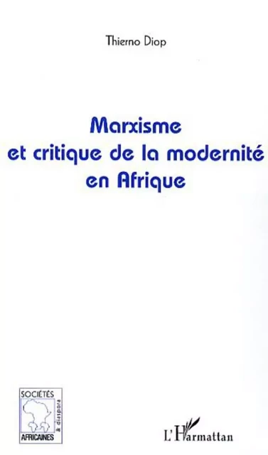 Marxisme et critique de la modernité en Afrique - Thierno Diop - Editions L'Harmattan