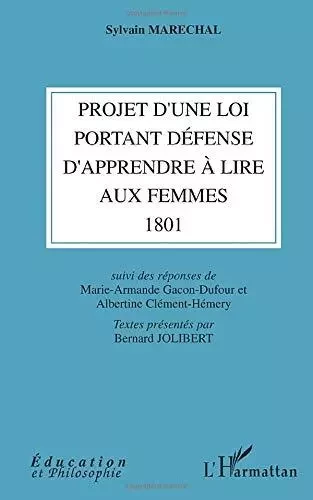 Projet d'une loi portant défense d'apprendre à lire aux femmes (1801) - Sylvain Maréchal - Editions L'Harmattan