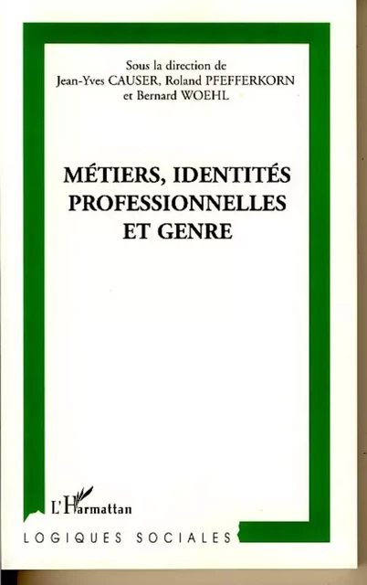 Métiers, identités professionnelles et genre - Jean-Yves Causer, Bernard Woehl, Roland Pfefferkorn - Editions L'Harmattan