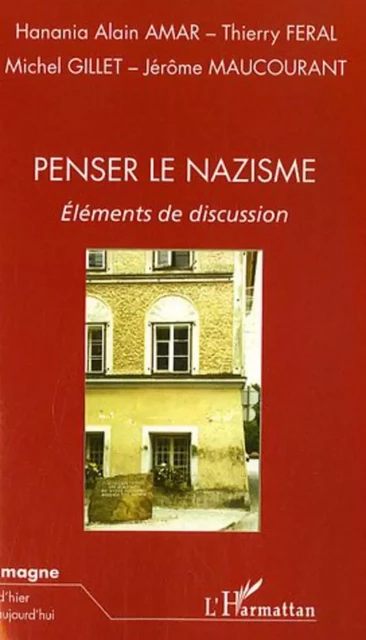 Penser le nazisme - Hanania Alain Amar, Jérôme Maucourant, Michel Gillet,  Feral thierry - Editions L'Harmattan