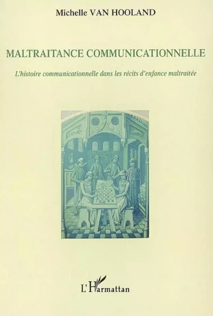 Maltraitance communicationnelle - Michelle Van Hooland - Editions L'Harmattan