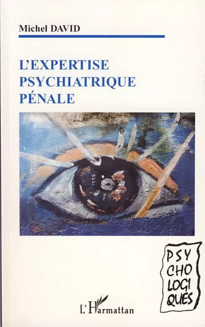 L'expertise psychiatrique pénale - Michel David - Editions L'Harmattan