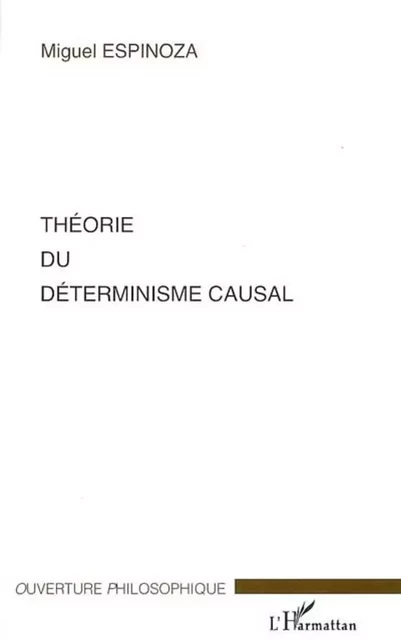 Théorie du déterminisme causal - Miguel Espinoza - Editions L'Harmattan