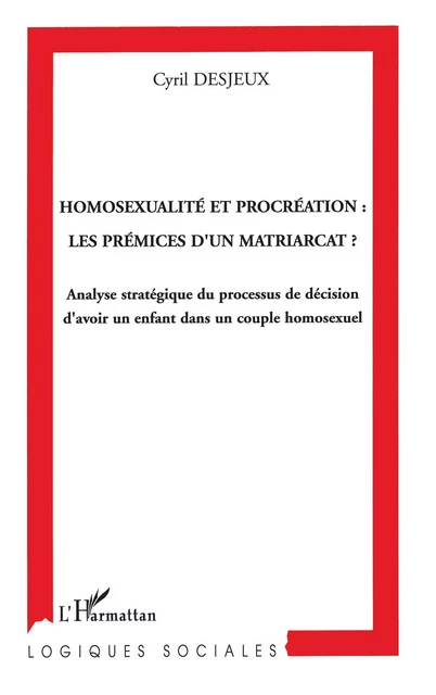 Homosexualité et procréation: les prémices d'un matriarcat? - Cyril Desjeux - Editions L'Harmattan