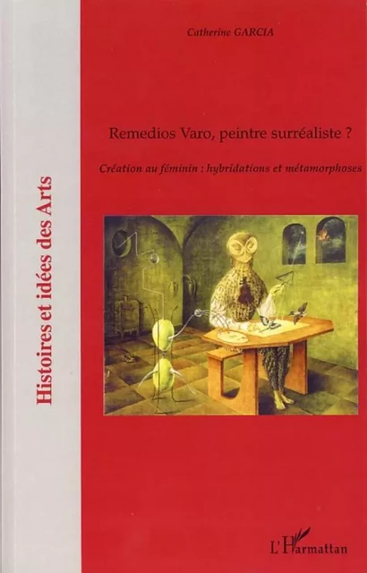 Remedios Varo, peintre surréaliste ? - Catherine Garcia - Editions L'Harmattan