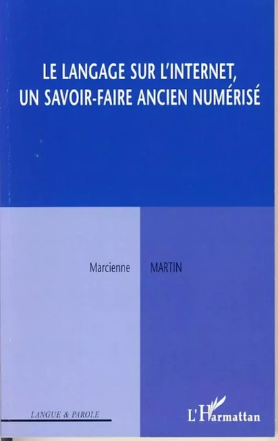 Le langage sur l'Internet, un savoir-faire ancien numérisé - Marcienne Martin - Editions L'Harmattan