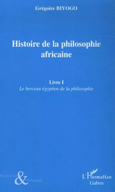 Histoire de la philosophie africaine - Grégoire Biyogo - Editions L'Harmattan