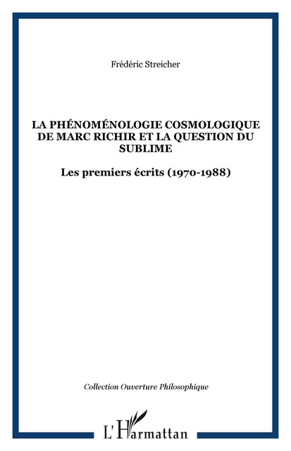 La Phénoménologie cosmologique de Marc Richir et la question du sublime - Frédéric Streicher - Editions L'Harmattan