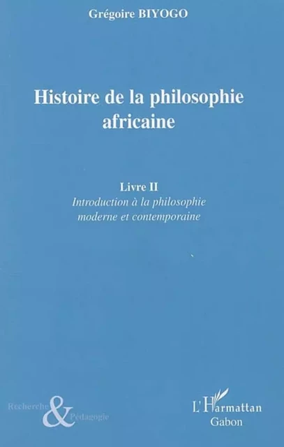 Histoire de la philosophie africaine - Grégoire Biyogo - Editions L'Harmattan