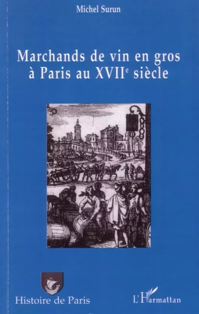 Marchands de vin en gros à Paris au XVIIème siècle - Michel Surun - Editions L'Harmattan