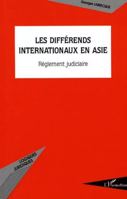 Les différends internationaux en Asie - Georges Labrecque - Editions L'Harmattan