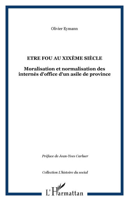 Etre fou au XIXème siècle - Olivier Eymann - Editions L'Harmattan