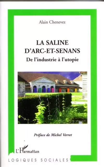 La Saline d'Arc-et-Senans - ALAIN CHENEVEZ - Editions L'Harmattan