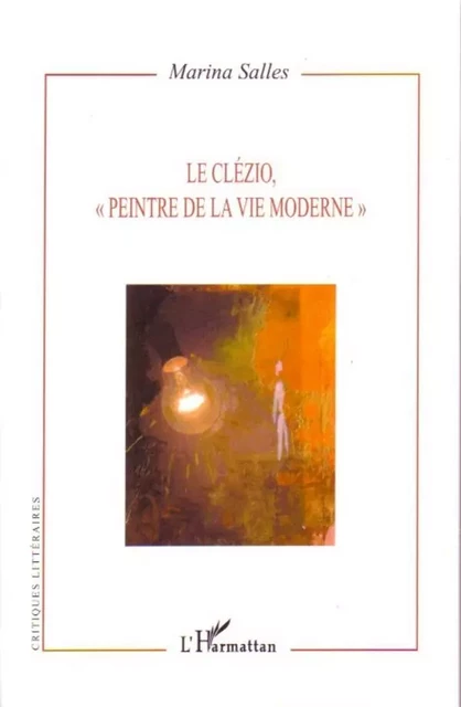 Le Clézio, "peintre de la vie moderne" - Marina Salles - Editions L'Harmattan