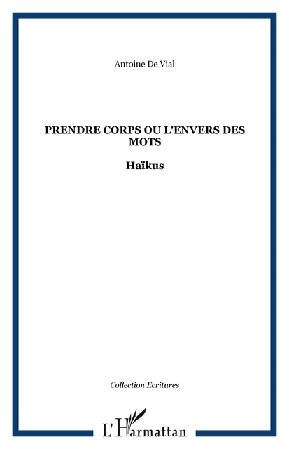 Prendre corps ou l'envers des mots - Antoine De Vial - Editions L'Harmattan