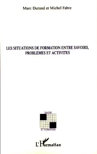 Les situations de formation entre savoirs, problèmes et activités - Michel Fabre, Marc Durand - Editions L'Harmattan