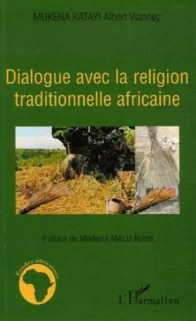 Dialogue avec la religion traditionnelle africaine - Albert Vianney Mukena Kayati - Editions L'Harmattan