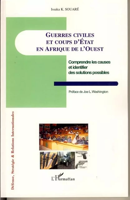 Guerres civiles et coups d'Etat en Afrique de l'Ouest - Issaka K. Souaré - Editions L'Harmattan