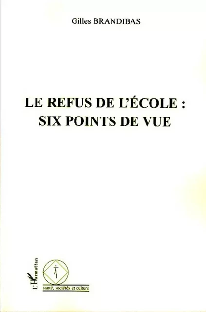 Le refus de l'école : six points de vue - Gilles Brandibas - Editions L'Harmattan