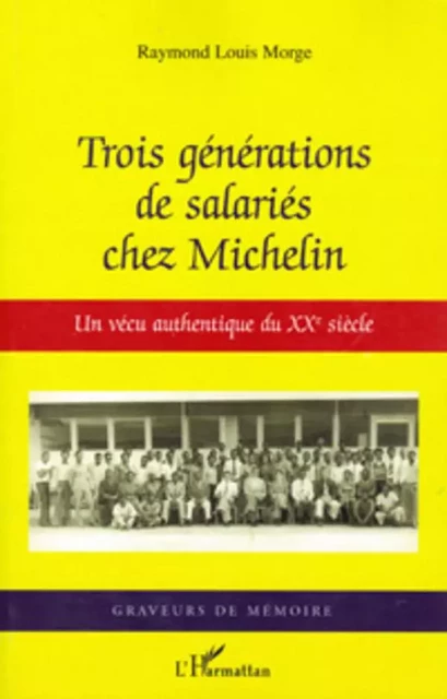 Trois générations de salariés chez Michelin - Raymond Louis Morge - Editions L'Harmattan