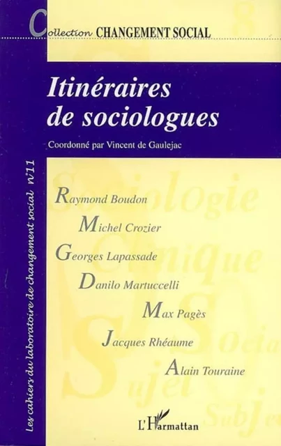 Itinéraires de sociologues - Alain Touraine, Jacques Rheaume, Danilo Martuccelli, Georges Lapassade, Michel Crozier, Max Pages, Raymond Boudon - Editions L'Harmattan