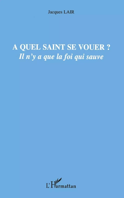 A quel saint se vouer ? - Jacques Lair - Editions L'Harmattan