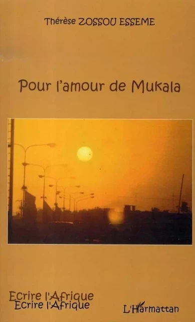 Pour l'amour de Mukala - Thérèse Zossou Esseme - Editions L'Harmattan