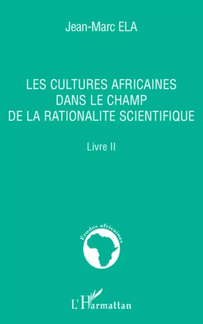 Les cultures africaines dans le champ de la rationalité scientifique - Jean-Marc Ela - Editions L'Harmattan