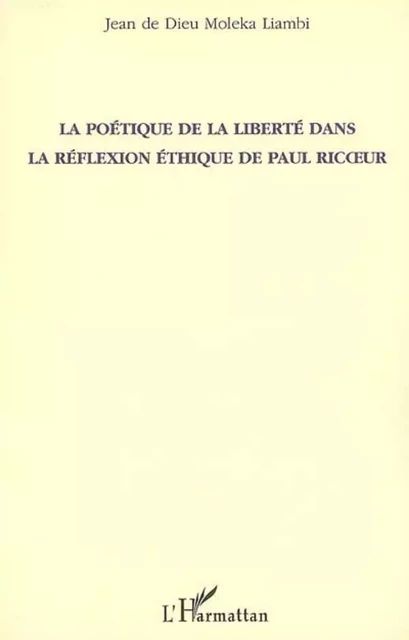 La poétique de la liberté dans la réflexion éthique de Paul - Jean De Dieu Moleka Liambi - Editions L'Harmattan