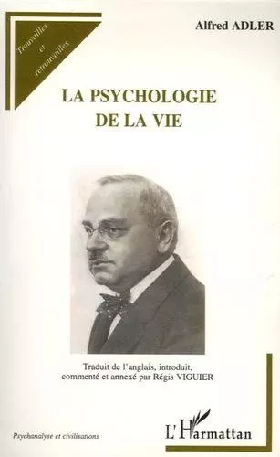 La psychologie de la vie - Alfred Adler, Régis Viguier - Editions L'Harmattan