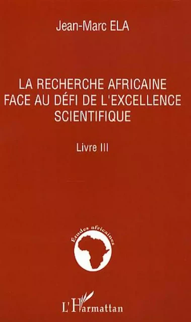 La recherche africaine face au défi de l'excellence scientifique - Jean-Marc Ela - Editions L'Harmattan