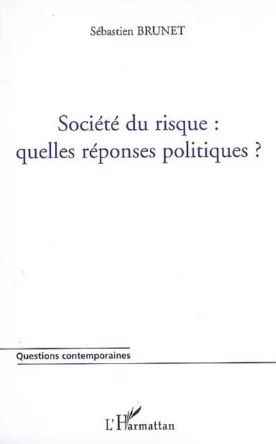 Société du risque : quelles réponses politiques ? - Sébastien Brunet - Editions L'Harmattan