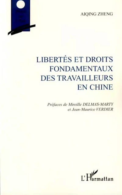 Libertés et droits fondamentaux des travailleurs en Chine - Aiqing Zheng - Editions L'Harmattan