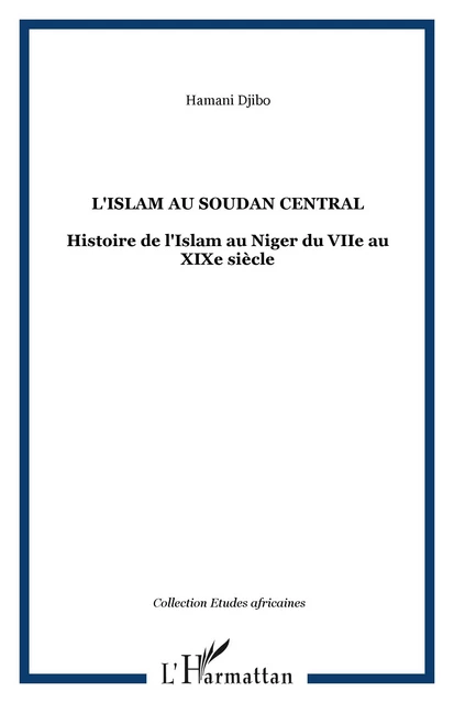 L'Islam au Soudan Central - Hamani Djibo - Editions L'Harmattan