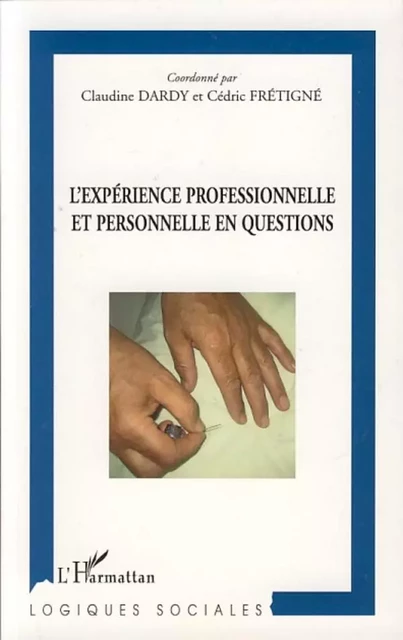 L'expérience professionnelle et personnelle en questions - Claudine Dardy,  Fretigne cedric - Editions L'Harmattan