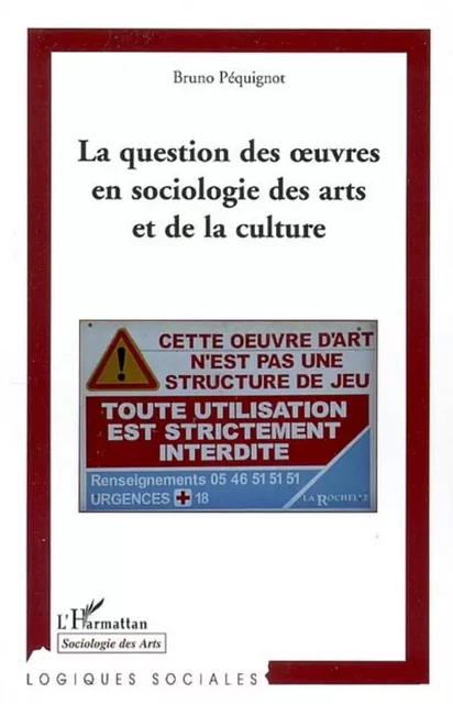 La question des oeuvres en sociologie des arts et de la culture - Bruno Péquignot - Editions L'Harmattan