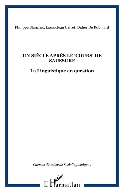 Un siècle après le "Cours" de Saussure - Philippe Blanchet, Didier de Robillard, Louis-Jean Calvet - Editions L'Harmattan