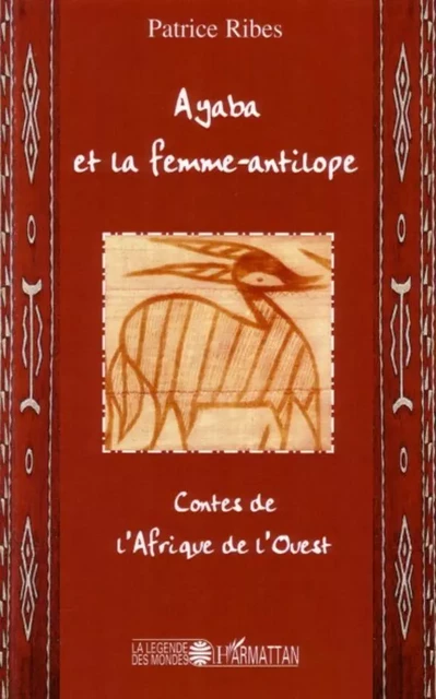 Ayaba et la femme antilope - Patrice Ribes - Editions L'Harmattan