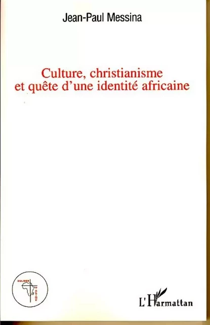 Culture, christianisme et quête d'une identité africaine - Jean-Paul Messina - Editions L'Harmattan