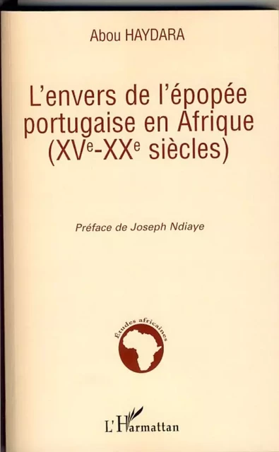 L'envers de l'épopée portugaise en Afrique (XVe-XXe siècles) -  Abou Haydara - Editions L'Harmattan