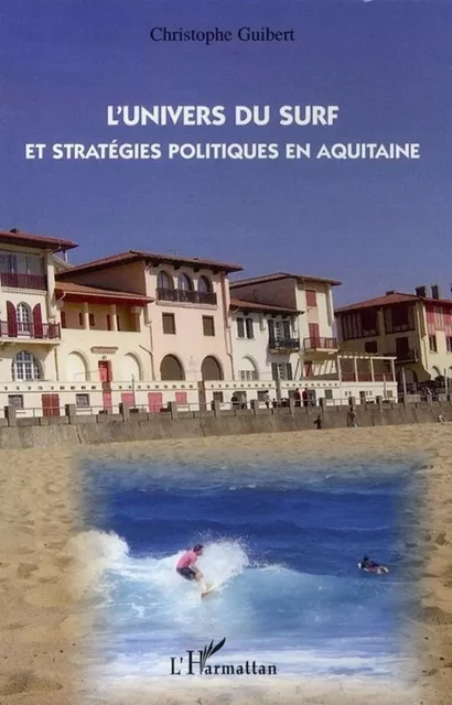 L'Univers du surf et stratégies politiques en aquitaine - Christophe Guibert - Editions L'Harmattan