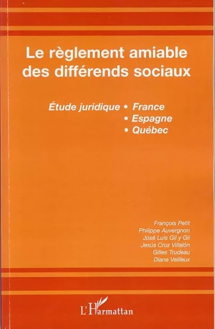 Le règlement amiable des différends sociaux - Gilles Trudeau, Jesus Cruz Villalon, José Luis Gil Y Gil, François Petit, Philippe Auvergnon - Editions L'Harmattan