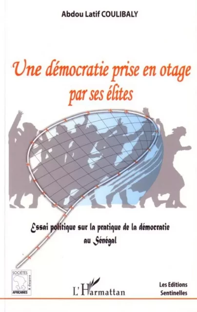 Une démocratie prise en otage par ses élites - Abdou Latif Coulibaly - Editions L'Harmattan