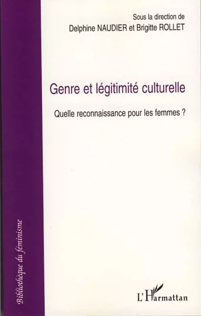 Genre et légitimité culturelle - Brigitte Rollet, Delphine Naudier - Editions L'Harmattan