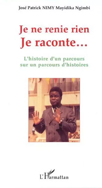 Je ne renie rien - José Patrick Nimy Mayidika Ngimbi - Editions L'Harmattan