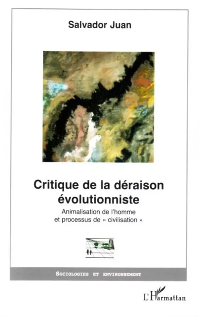 Critique de la déraison évolutionniste - Salvador Juan - Editions L'Harmattan